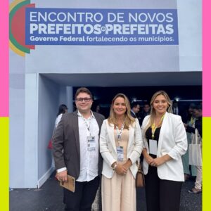 CONTROLADORA GERAL DO MUNICÍPIO DO ARACATI PARTICIPA DE EVENTO PARA NOVOS GESTORES EM BRASÍLIA AO LADO DA PREFEITA ROBERTA DE BISMARCK E DO SECRETÁRIO DA CASA CIVIL JOSÉ HAMILTON